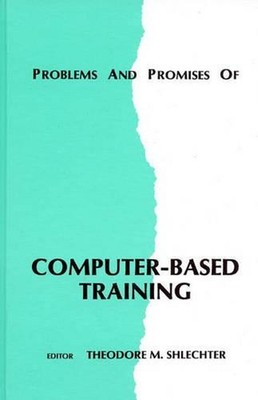Problems and Promises of Computer-Based Training by Theodore M. Shlechter (Engli