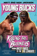 Young Bucks: Killing the Business from Backyards to the Big Leagues by Matt Jack