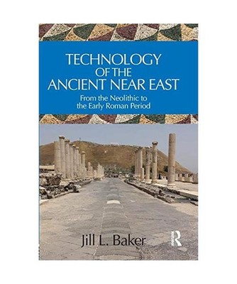 Technology of the Ancient Near East: From the Neolithic to the Early Roman Perio