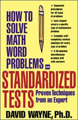 HOW TO SOLVE MATH WORD PROBLEMS ON STANDARDIZED TESTS: By David S. Wayne **NEW**