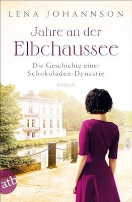 Jahre an der Elbchaussee: Die Geschichte einer Schokoladen... by Johannson, Lena
