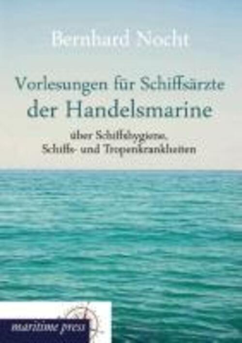 Bernhard Nocht | Vorlesungen Für Schiffsärzte Der Handelsmarine