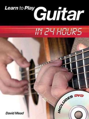 Learn to Play Guitar in 24 Hours [With DVD] by David Mead (English) Paperback Bo
