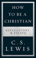 How To Be A Christian | Reflections & Essays | C. S. Lewis | Englisch | Buch