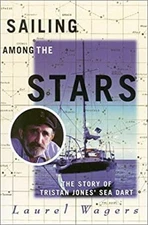 Sailing among the Stars : The Story of Tristan Jones' Sea Dart La