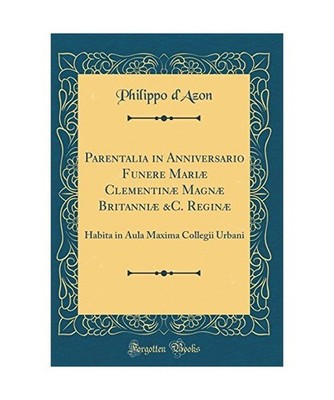 Parentalia in Anniversario Funere Mariæ Clementinæ Magnæ Britanniæ &C. Regin