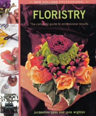 Floristry (New Holland Professional),Jacqueline Goss,Jane Wighton