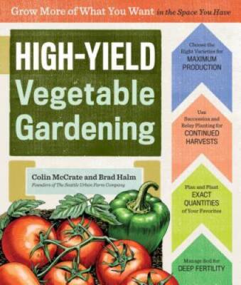 High-Yield Vegetable Gardening: Grow More of What You Want in the Space Y - GOOD