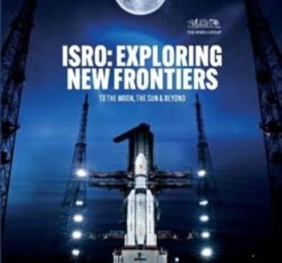 ISRO Exploring New Frontiers To The Moon The Sun & Beyond T. S. Subramanian Hard