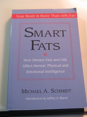 Smart Fats: How Dietary Fats and Oils Affect Mental, Physical and Emotional ...