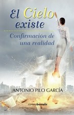 EL CIELO EXISTE: CONFIRMACION DE UNA REALIDAD (SPANISH By Pilo Antonio Garcia