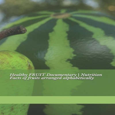 Healthy FRUIT Documentary Nutrition Facts of fruits arranged alph