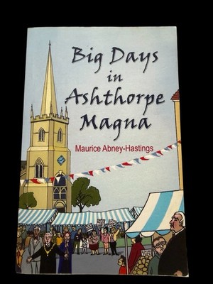 Big Days in Ashthorpe Magna - Maurice Abney-Hastings - SIGNED PB Book