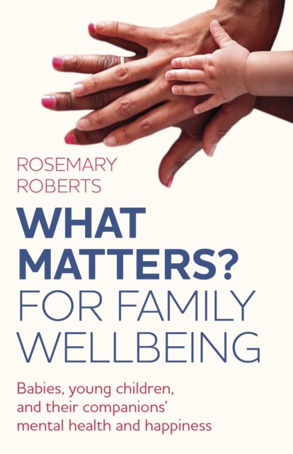 WHAT MATTERS? For family wellbeing: Babies, you. Roberts** - Image 4