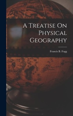Fogg - A Treatise On Physical Geography - New hardback or cased book - - X555z