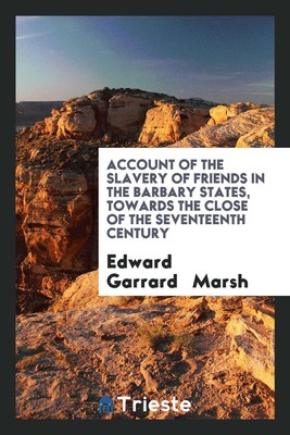 Account of the Slavery of Friends in the Barbary States, Towar...