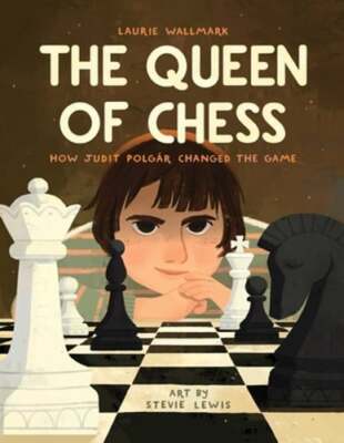 The Queen of Chess: How Judit Polgár Changed the Game by Laurie Wallmark: New