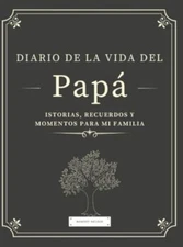 Diario de la Vida del PapÃ¡: Historias, Recuerdos y Momentos ...  (hardcover)