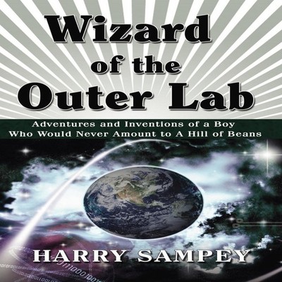 Wizard of the Outer Lab Adventures and Inventions of a Boy Who Wo