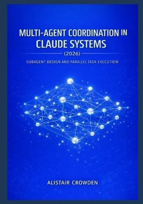 Multi-Agent Coordination in Claude Systems (2026): Subagent Design and Parallel