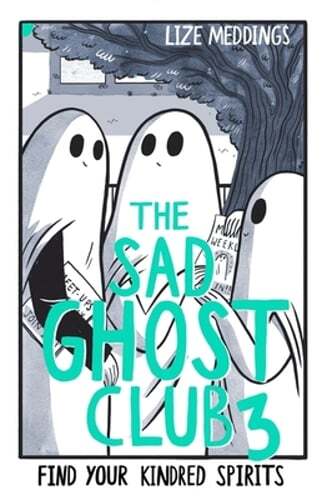 The Sad Ghost Club Volume 3: Find Your Kindred Spirits by Lize Meddings: New