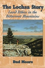 LOCHSA STORY, THE: LAND ETHICS IN THE BITTERROOT MOUNTAINS By Bud Moore & Moore