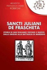 Sancti Juliani de Frascheta: Storia di San Giuliano Vecchio e Nuovo dalle origin