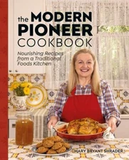 The Modern Pioneer Cookbook: Nourishing Recipes From a Traditional Foods Kitchen