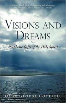 Visions And Dreams: Prophetic Gifts Of The Holy Spirit