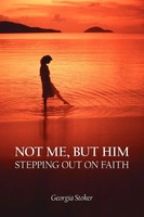 Not Me, But Him Stepping Out On Faith Georgia Stoker Taschenbuch Englisch 2006
