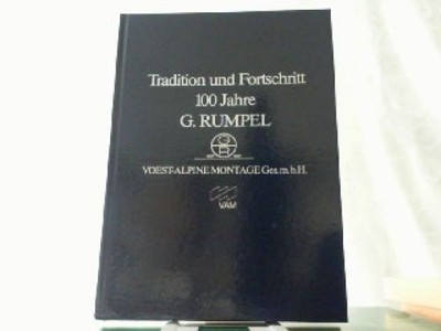 Tradition und Fortschritt - 100 Jahre G. Rumpel. Voest-Alpine Montage Ges. m.b.H