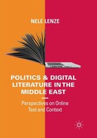 Politics And Digital Literature In The Middle East Nele Lenze