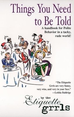 Things You Need to Be Told: A Handb..., Etiquette Grrls