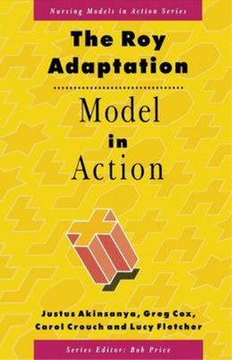 The Roy Adaptation Model in Action (Nursing Models in Action), Justus A. Akinsan