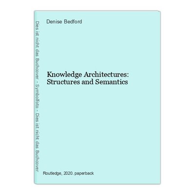 Knowledge Architectures: Structures and Semantics Bedford, Denise: