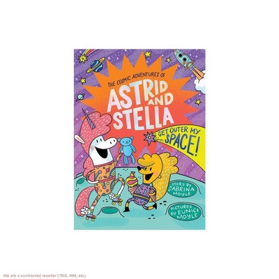 Get Outer My Space! (the Cosmic Adventures of Astrid and Stella Book #3 (a He...