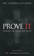 Prove It: Defend the Christian Faith by Dr. Stephen Cutchins