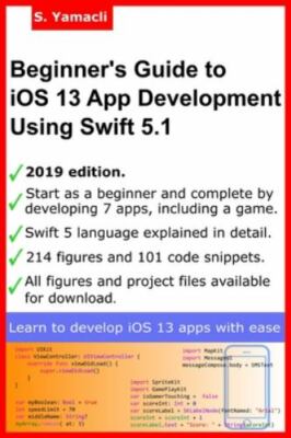 Beginner s Guide to iOS 13 App Development Using Swift 5.1: Xcode, Swift and Ap