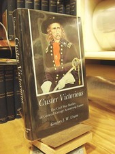 Custer Victorious: The Civil War Battles of General George Armstrong Custer