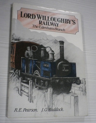 Lord Willoughby's Railway, The Edenham Branch by R E Pearson &  J G Ruddock VGC