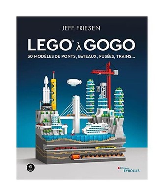 LEGO à gogo: 30 modèles de ponts, bateaux, fusées, trains..., Friesen, Jeff