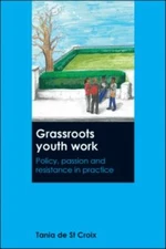 Grassroots Youth Work : Policy, Passion and Resistance in Practice, Hardcover...