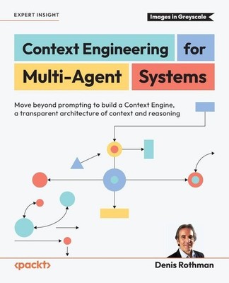Context Engineering for Multi-Agent Systems | Denis Rothman | englisch