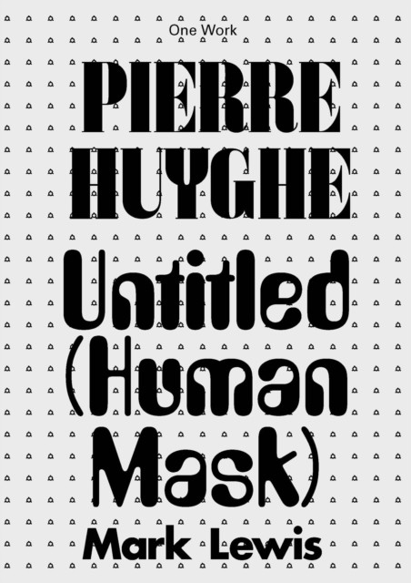 Pierre Huyghe Untitled (Human Mask) by Mark Lewis (Paperback Book)
