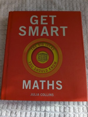 Get Smart: Maths: The Big Ideas You Should Know - Julia Collins.  (B37)