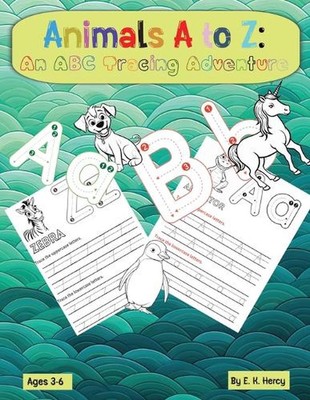 Animals A to Z: An ABC Tracing Adventure by E.K. Hercy Paperback Book