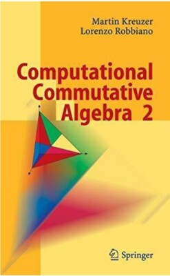 COMPUTATIONAL COMMUTATIVE ALGEBRA 2 (V. 2) By Martin Kreuzer & Lorenzo Robbiano