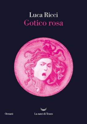 GOTICO ROSA  - RICCI LUCA - La nave di Teseo