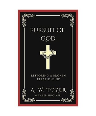 Pursuit of God: Restoring a Broken Relationship, A. W. Tozer, Caleb Sinclair