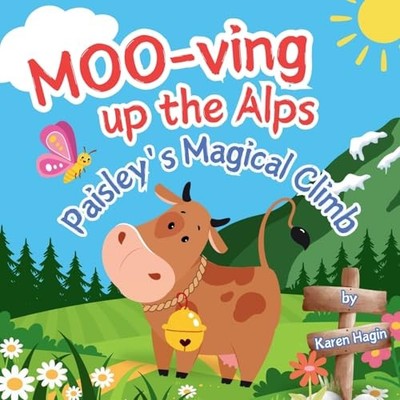 MOO-ving Up the Alps: Paisley's Magical Climb -  NEW Karen Hagin 2025-05-13